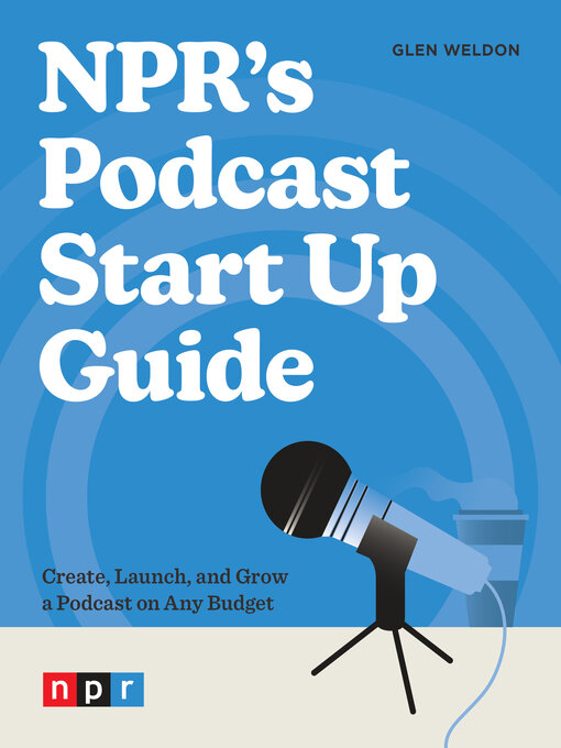 Title details for NPR's Podcast Start Up Guide by Glen Weldon - Wait list